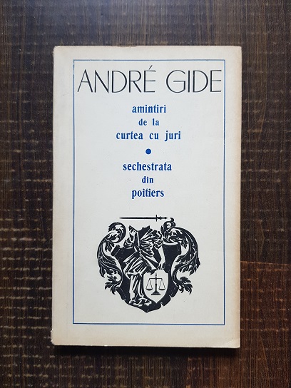 Andre Gide – Amintiri de la curtea cu juri. Sechestrata din Poitiers