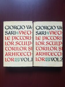 Giorgio Vasari - Vietile pictorilor, sculptorilor si arhitectilor 2 volume