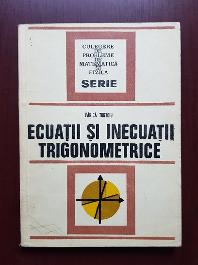 Fanica Turtoiu - Ecuatii si inecuatii trigonometrice
