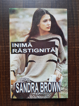 Sandra Brown – Inima rastignita