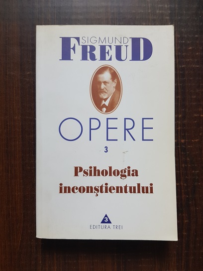 Sigmund Freud – Psihologia inconstientului. Opere volumul 3