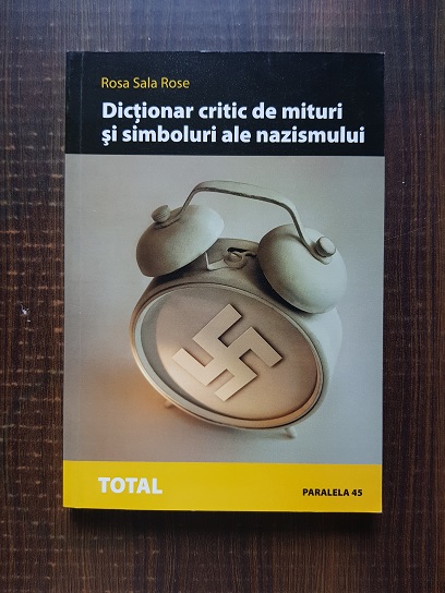 Rosa Sala Rose – Dictionar critic de mituri si simboluri ale nazismului