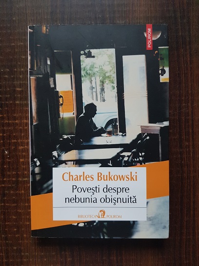 Charles Bukowski – Povesti despre nebunia obisnuita