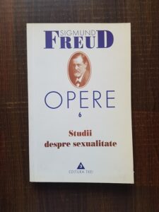 Sigmund Freud - Studii despre sexualitate. Opere volumul 6