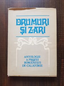 Stefan Cazimir - Drumuri si zari. Antologie a prozei romanesti de calatorie
