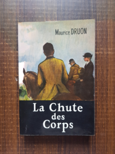 Maurice Druon - La Chute des Corps