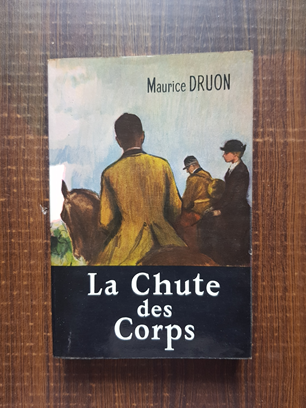 Maurice Druon – La Chute des Corps