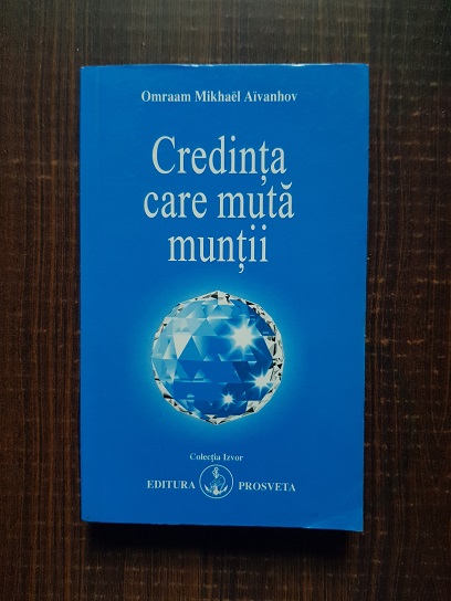 Omraam Mikhael Aivanhov - Credinta care muta muntii