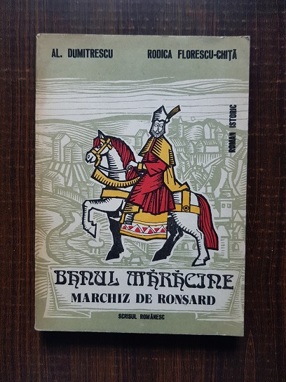 Al. Dumitrescu, Rodica Florescu Chita – Banul Maracine, Marchiz de Ronsard