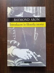 Raymond Aron - Introducere in filozofia istoriei. Limitele obiectivitatii istorice