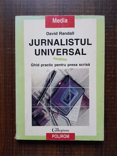 David Randall – Jurnalistul universal. Ghid practic pentru presa scrisa