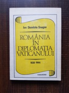 Ion Dumitriu-Snagov - Romania in diplomatia Vaticanului 1939-1944
