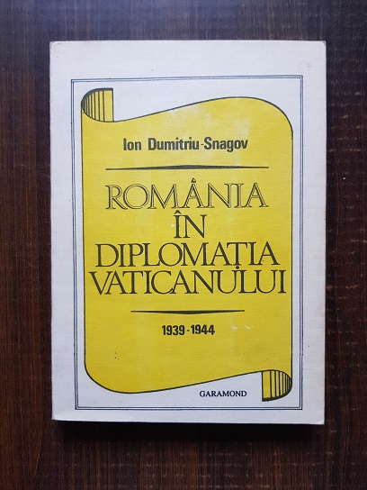 Ion Dumitriu-Snagov – Romania in diplomatia Vaticanului 1939-1944