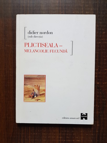 Didier Nordon – Plictiseala. Melancolie fecunda