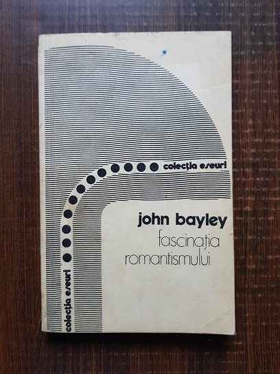 John Bayley – Fascinatia romantismului