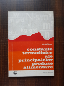 Gh. M. Iliescu - Constante termofizice ale principalelor produse alimentare