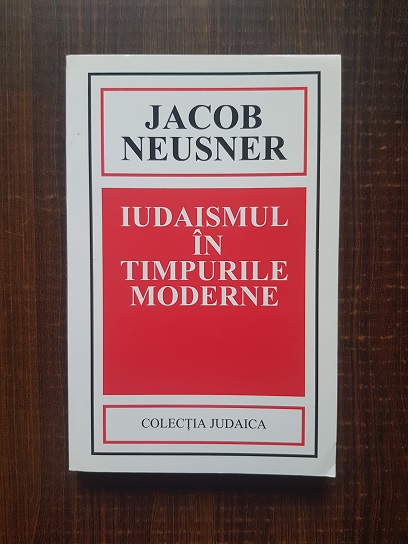 Jacob Neusner – Iudaismul in timpurile moderne