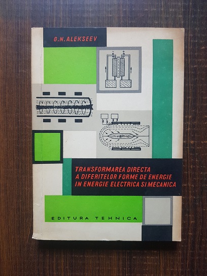 G. N. Alekseev - Transformarea directa a diferitelor forme de energie in energie electrica si mecanica