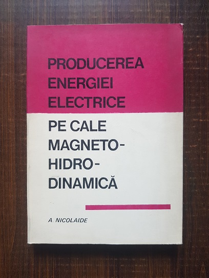 Andrei Nicolaide - Producerea energiei electrice pe cale magneto-hidrodinamica