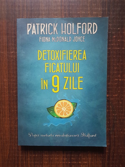 Patrick Holford, Fiona McDonald Joyce – Detoxifierea ficatului in 9 zile