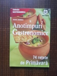 Ioana Irimiea - Anotimpuri gastronomice. 74 de retete de Primavara