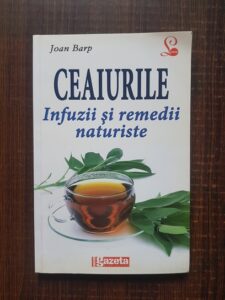 Joan Barp - Ceaiurile. Infuzii si remedii naturiste