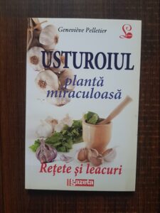 Genevieve Pelletier - Usturoiul, planta miraculoasa. Retete si leacuri