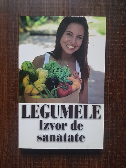 Casandra Enescu - Legumele. Izvor de sanatate