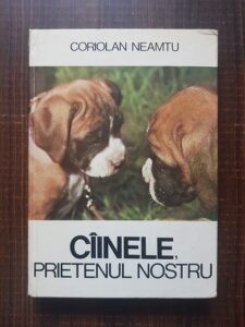 Coriolan Neamtu - Cainele, prietenul nostru. ABC canin