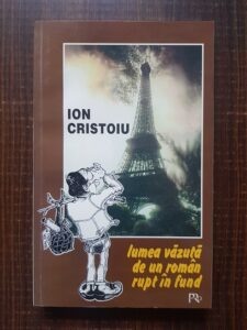 Ion Cristoiu - Lumea vazuta de un roman rupt in fund
