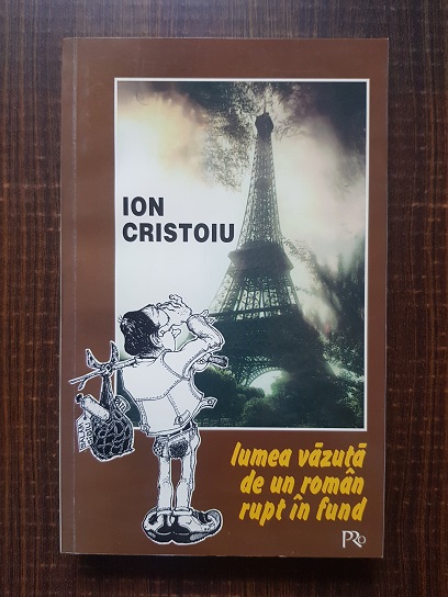Ion Cristoiu - Lumea vazuta de un roman rupt in fund