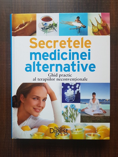 Secretele medicinei alternative. Ghid practic al terapiilor neconventionale