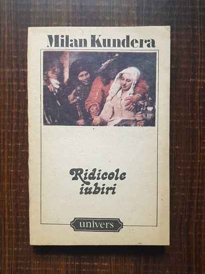 Milan Kundera – Ridicole iubiri