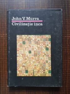 John V. Murra - Civilizatie inca (1987, editie cartonata)