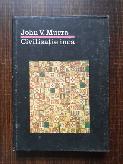 John V. Murra - Civilizatie inca (1987, editie cartonata)