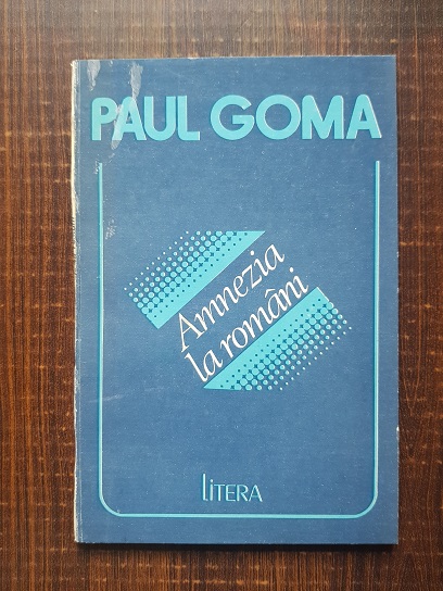 Paul Goma - Amnezia la romani