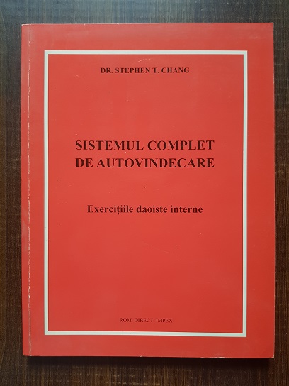 Stephen T. Chang - Sistemul complet de autovindecare. Exercitiile daoiste interne