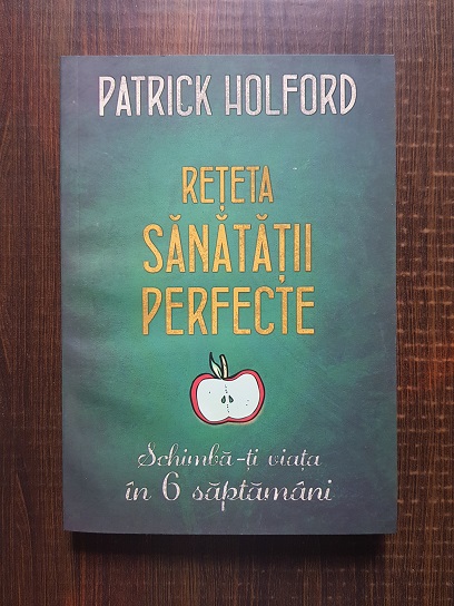 Patrick Holford - Reteta sanatatii perfecte