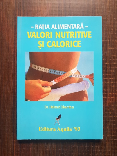 Helmut Oberritter – Ratia alimentara. Valori nutritive si calorice