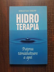 Sebastian Kneipp - Hidroterapia. Puterea tamaduitoare a apei