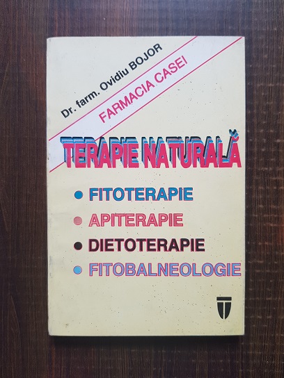 Ovidiu Bojor - Terapie naturala. Fitoterapie. Apiterapie. Dietoterapie. Fitobalneologie