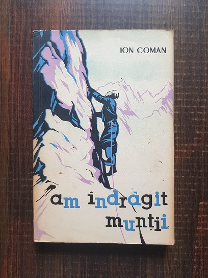 Ion Coman – Am indragit muntii