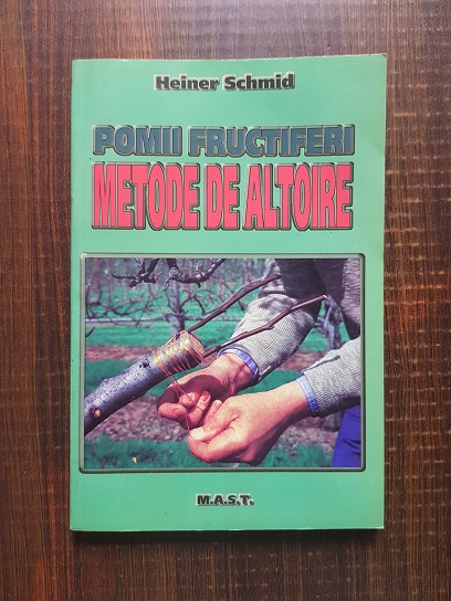 Heiner Schmid - Pomii fructiferi. Metode de altoire