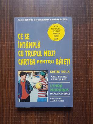 Lynda Madaras - Ce se intampla cu trupul meu? Cartea pentru baieti