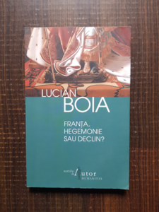 Lucian Boia - Franta, hegemonie sau declin?