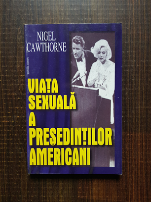 Nigel Cawthorne – Viata sexuala a presedintilor americani