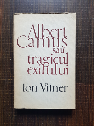 Ion Vitner – Albert Camus sau tragicul exilului