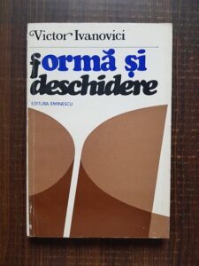 Victor Ivanovici - Forma si deschidere. Structuri si categorii literare