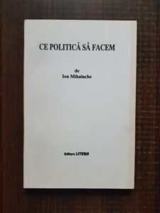 Ion Mihalache - Ce politica sa facem