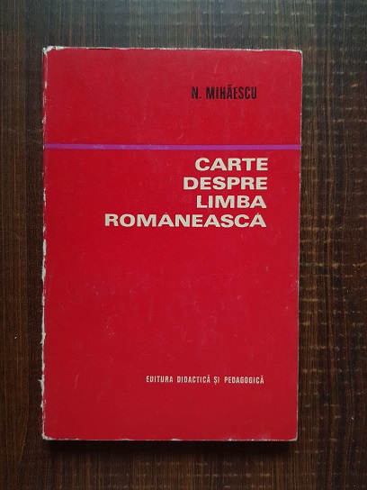 Nicolae Mihaescu – Cartea despre limba romaneasca